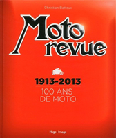 Moto Revue 1913-2013 100 ans de Moto
